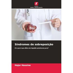 Hassine, Hajer Síndromes de sobreposição: Em que é que difere da hepatite autoimune pura? Hassine, Hajer Síndromes de sobreposição: Em que é que difere da hepatite autoimune pura?