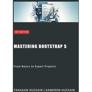 Hussain, Kameron Mastering Bootstrap 5: From Basics to Expert Projects Hussain, Kameron Mastering Bootstrap 5: From Basics to Expert Projects
