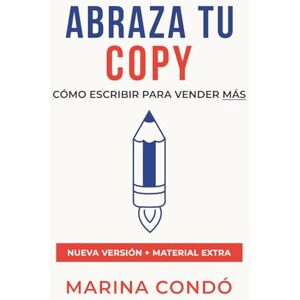 Marina Abraza tu Copy: Cómo escribir para vender más: Guía práctica para emprendedores, freelancers y creadores de contenido que quieren comunicar mejor y vender con palabras. Marina Abraza tu Copy: Cómo escribir para vender más: Guía práctica para emprendedores, freelancers y creadores de contenido que quieren comunicar mejor y vender con palabras.