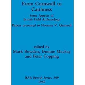From Cornwall to Caithness: Some Aspects of British Field Archaeology: Papers presented to Norman V. Quinnell (209) (British Archaeological Reports British Series) From Cornwall to Caithness: Some Aspects of British Field Archaeology: Papers presented to Norman V. Quinnell (209) (British Archaeological Reports British Series)
