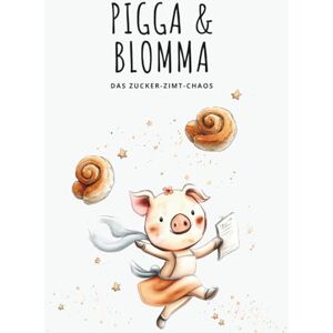 Hilbert, M.A. Pigga & Blomma Das Zucker-Zimt Chaos: Warmherziges Bauernhof-Abenteuer zum gemeinsamen Vorlesen oder ersten Selberlesen (Die Abenteuer von Pigga & Blomma) Hilbert, M.A. Pigga & Blomma Das Zucker-Zimt Chaos: Warmherziges Bauernhof-Abenteuer zum gemeinsamen Vorlesen oder ersten Selberlesen (Die Abenteuer von Pigga & Blomma)