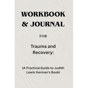 Langdon, Edward Workbook & Journal For Trauma and Recovery: A Practical Guide to Judith Lewis Herman 's Book Langdon, Edward Workbook & Journal For Trauma and Recovery: A Practical Guide to Judith Lewis Herman 's Book