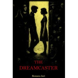 Romano, Juri The Dreamcaster: A Novel of Paris, Prophetic Dreams, and a Love That Could Change the World Romano, Juri The Dreamcaster: A Novel of Paris, Prophetic Dreams, and a Love That Could Change the World