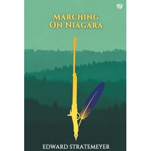 Stratemeyer, Edward Marching On NiagaraOr The Soldier Boys Of The Old Frontier (Edition1) Stratemeyer, Edward Marching On NiagaraOr The Soldier Boys Of The Old Frontier (Edition1)