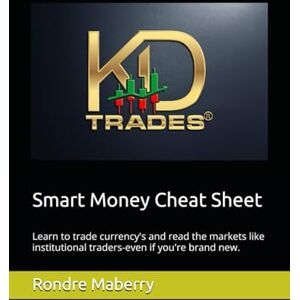 Maberry, Rondre Smart Money Cheat Sheet: Learn to trade currency's and read the markets like institutional traders-even if you're brand new. Maberry, Rondre Smart Money Cheat Sheet: Learn to trade currency's and read the markets like institutional traders-even if you're brand new.