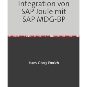 Emrich, Hans-Georg Integration von SAP Joule in SAP MDG-BP: SAP MDG BP Best Practices Handbuch zur Integration mit SAP JOULE Emrich, Hans-Georg Integration von SAP Joule in SAP MDG-BP: SAP MDG BP Best Practices Handbuch zur Integration mit SAP JOULE