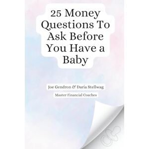Gendron, Joe 25 Money Questions to Ask Before You Have a Baby Gendron, Joe 25 Money Questions to Ask Before You Have a Baby