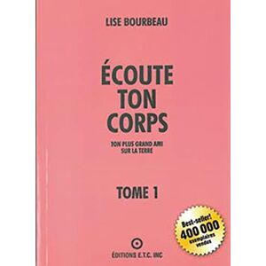 Bourbeau, Lise Ecoute Ton Corps: Tome 1, Ton plus grand ami sur la terre Bourbeau, Lise Ecoute Ton Corps: Tome 1, Ton plus grand ami sur la terre