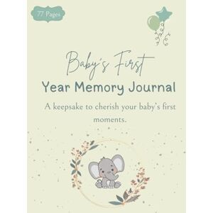 Lane, Kristin Baby’s First Year Memory Journal: A Keepsake to Capture Milestones, Photos, and Memories from Birth to First Birthday Lane, Kristin Baby’s First Year Memory Journal: A Keepsake to Capture Milestones, Photos, and Memories from Birth to First Birthday