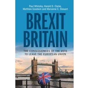 Whiteley, Paul Brexit Britain: The Consequences of the Vote to Leave the European Union Whiteley, Paul Brexit Britain: The Consequences of the Vote to Leave the European Union