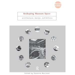 Reshaping Museum Space: Architecture, Design, Exhibitions (Museum Meanings) Reshaping Museum Space: Architecture, Design, Exhibitions (Museum Meanings)