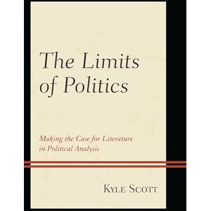 Lexington Books The Limits of Politics: Making the Case for Literature in Political Analysis (Politics, Literature, & Film) Lexington Books The Limits of Politics: Making the Case for Literature in Political Analysis (Politics, Literature, & Film)