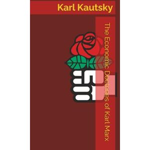 Kautsky, Karl The Economic Doctrines of Karl Marx (Marxism Made Cheap) Kautsky, Karl The Economic Doctrines of Karl Marx (Marxism Made Cheap)