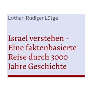 Lütge, Lothar-Rüdiger Israel verstehen Eine faktenbasierte Reise durch 3000 Jahre Geschichte Lütge, Lothar-Rüdiger Israel verstehen Eine faktenbasierte Reise durch 3000 Jahre Geschichte