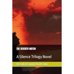 Jeannin, Joseph THE SEVENTH WATCH: A Silence Trilogy Novel (The Seventh Hour) Jeannin, Joseph THE SEVENTH WATCH: A Silence Trilogy Novel (The Seventh Hour)