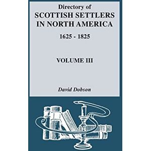 Dobson, David Directory of Scottish Settlers in North America, 1625-1825 Dobson, David Directory of Scottish Settlers in North America, 1625-1825
