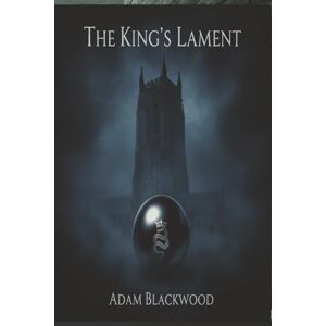 Blackwood, Adam The King's Lament: Some Secrets Should Never Be Restored Blackwood, Adam The King's Lament: Some Secrets Should Never Be Restored