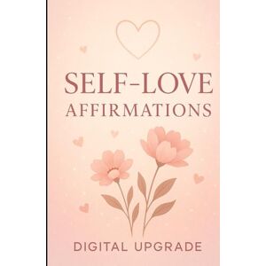 Upgrade, Digital Self-Love Affirmations: Embrace Your Worth with Gentle, Daily Reminders Upgrade, Digital Self-Love Affirmations: Embrace Your Worth with Gentle, Daily Reminders