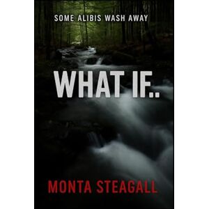 Steagall, Monta What If: A psychological thriller Steagall, Monta What If: A psychological thriller