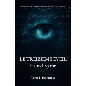 Kjerne, Gabriel Le treizième éveil: Tome I : Résonance (LE TREIZIEME EVEIL) Kjerne, Gabriel Le treizième éveil: Tome I : Résonance (LE TREIZIEME EVEIL)