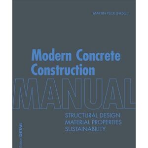 Peck, Martin Modern Concrete Construction Manual: Structural Design, Material Properties, Sustainability (DETAIL Construction Manuals) Peck, Martin Modern Concrete Construction Manual: Structural Design, Material Properties, Sustainability (DETAIL Construction Manuals)