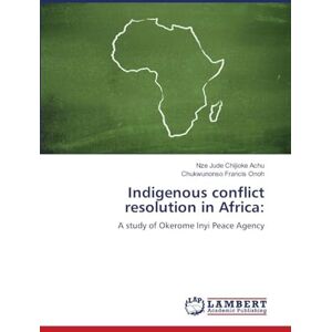 Chijioke Achu, Nze Jude Indigenous conflict resolution in Africa: A study of Okerome Inyi Peace Agency Chijioke Achu, Nze Jude Indigenous conflict resolution in Africa: A study of Okerome Inyi Peace Agency