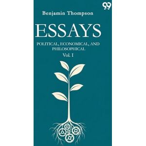 Thompson, Benjamin Essays Political, Economical, And Philosophical Vol. I Thompson, Benjamin Essays Political, Economical, And Philosophical Vol. I