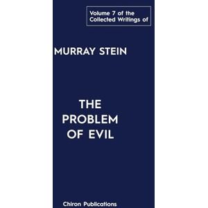 Stein, Murray The Collected Writings of Murray Stein: Volume 7: The Problem of Evil Stein, Murray The Collected Writings of Murray Stein: Volume 7: The Problem of Evil