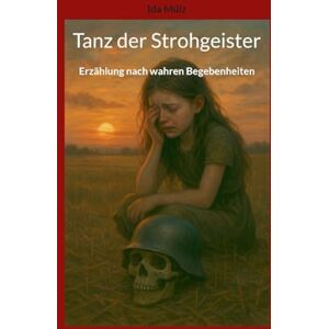Mülz, Ida Tanz der Strohgeister: Erzählung nach wahren Begebenheiten Mülz, Ida Tanz der Strohgeister: Erzählung nach wahren Begebenheiten