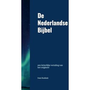 De Nederlandse Bijbel: een letterlijke vertaling van het origineel De Nederlandse Bijbel: een letterlijke vertaling van het origineel