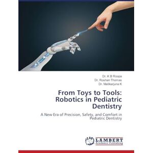 Roopa, Dr K B From Toys to Tools: Robotics in Pediatric Dentistry Roopa, Dr K B From Toys to Tools: Robotics in Pediatric Dentistry