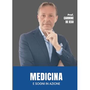 De Ieso, Carmine MEDICINA E SOGNI IN AZIONE: La medicina e il paziente co-creano insieme un viaggio di benessere, un percorso di cura, dove ogni passo conta. De Ieso, Carmine MEDICINA E SOGNI IN AZIONE: La medicina e il paziente co-creano insieme un viaggio di benessere, un percorso di cura, dove ogni passo conta.