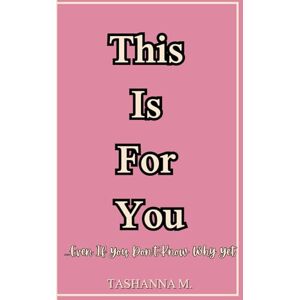 M., Tashanna This Is for You, Even If You Don’t Know Why Yet: A journal for the unseen healing, the quiet transformations, and the words you didn’t know you needed. M., Tashanna This Is for You, Even If You Don’t Know Why Yet: A journal for the unseen healing, the quiet transformations, and the words you didn’t know you needed.