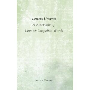 Monroe, Amara Letters Unsent: A Reservoir of Love & Unspoken Words Monroe, Amara Letters Unsent: A Reservoir of Love & Unspoken Words