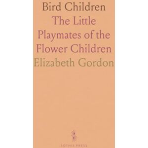 Elizabeth, Gordon Bird Children: The Little Playmates of the Flower Children Elizabeth, Gordon Bird Children: The Little Playmates of the Flower Children