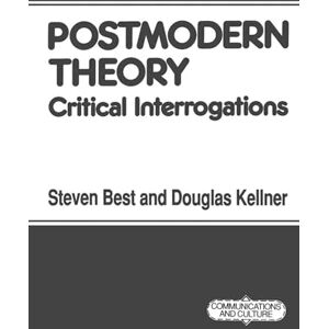 Best, Steven Postmodern Theory: Critical Interrogations: 4 (Communications and Culture) Best, Steven Postmodern Theory: Critical Interrogations: 4 (Communications and Culture)