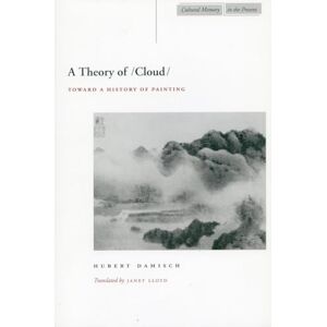 Damisch, Hubert A Theory of /Cloud/: Toward a History of Painting (Cultural Memory in the Present) Damisch, Hubert A Theory of /Cloud/: Toward a History of Painting (Cultural Memory in the Present)