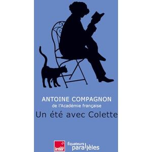 Compagnon, Antoine Un été avec Colette Compagnon, Antoine Un été avec Colette