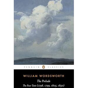 Wordsworth, William The Prelude: The Four Texts (1798, 1799, 1805, 1850) (Penguin Classics) Wordsworth, William The Prelude: The Four Texts (1798, 1799, 1805, 1850) (Penguin Classics)