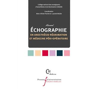 Collège National des Enseignants det#8217;anesthésie et de réanimation, (CNEAR) Manuel d'échographie en anesthésie-réanimation et médecine péri-opératoire Collège National des Enseignants det#8217;anesthésie et de réanimation, (CNEAR) Manuel d'échographie en anesthésie-réanimation et médecine péri-opératoire