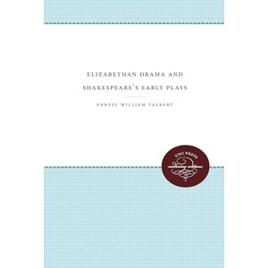 Talbert, Ernest William Elizabethan Drama and Shakespeare's Early Plays: An Essay in Historical Criticism (Enduring Editions) Talbert, Ernest William Elizabethan Drama and Shakespeare's Early Plays: An Essay in Historical Criticism (Enduring Editions)