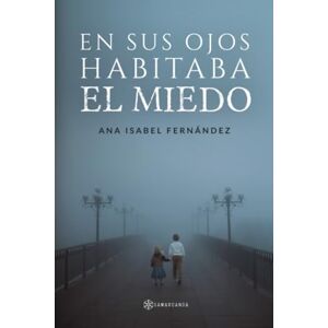Fernández, Ana Isabel En sus ojos habitaba el miedo Fernández, Ana Isabel En sus ojos habitaba el miedo