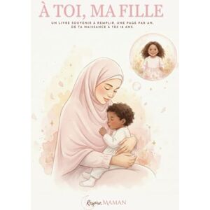 Respire Maman À toi , ma fille: Un livre souvenir à remplir, une page par an, de ta naissance à tes 18 ans. (À Toi – Collection Hijab (Livres Souvenirs)) Respire Maman À toi , ma fille: Un livre souvenir à remplir, une page par an, de ta naissance à tes 18 ans. (À Toi – Collection Hijab (Livres Souvenirs))
