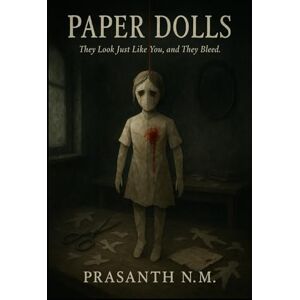 N.M, Prasanth Paper Dolls: They Look Just Like You, and They Bleed. N.M, Prasanth Paper Dolls: They Look Just Like You, and They Bleed.