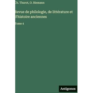 Thurot, Ch Revue de philologie, de littérature et d'histoire anciennes: Tome 4 Thurot, Ch Revue de philologie, de littérature et d'histoire anciennes: Tome 4