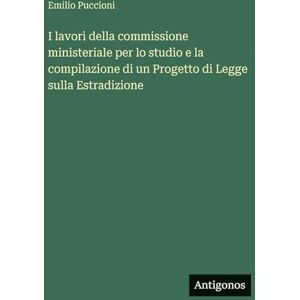 Puccioni, Emilio I lavori della commissione ministeriale per lo studio e la compilazione di un Progetto di Legge sulla Estradizione Puccioni, Emilio I lavori della commissione ministeriale per lo studio e la compilazione di un Progetto di Legge sulla Estradizione