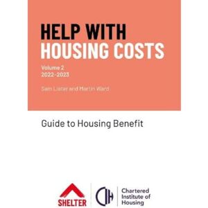 Sam Lister Help with Housing Costs: Volume 2: Guide to Housing Benefit, 2022-23 Sam Lister Help with Housing Costs: Volume 2: Guide to Housing Benefit, 2022-23