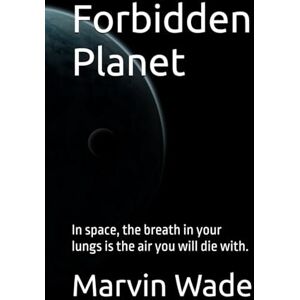 Wade, Marvin Forbidden Planet: In space, the breath in your lungs is the air you will die with. Wade, Marvin Forbidden Planet: In space, the breath in your lungs is the air you will die with.
