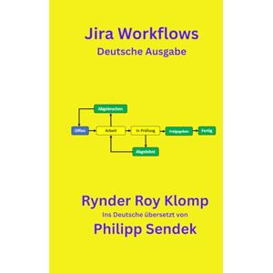 Klomp, Rynder Roy Jira Workflows: Erstellen, Verwalten und Automatisieren von Prozessen mit Jira Workflows. Klomp, Rynder Roy Jira Workflows: Erstellen, Verwalten und Automatisieren von Prozessen mit Jira Workflows.