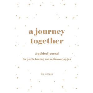The Chill Pea A Journey Together: A Guided Journal with Prompts for Reflection, Healing, and Rediscovering Joy The Chill Pea A Journey Together: A Guided Journal with Prompts for Reflection, Healing, and Rediscovering Joy